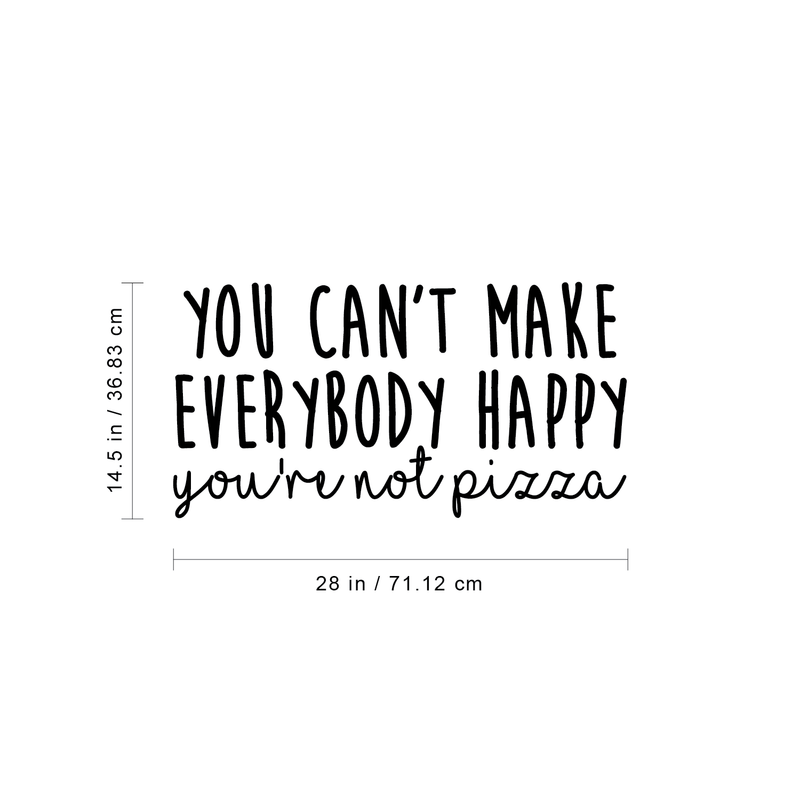 Vinyl Wall Art Decal - You Can't Make Everybody Happy You're Not Pizza - 14.5" x 28" - Trendy Funny Cursive Motivational Quote For Home Apartment Bedroom Living Room Bar Restaurant Decoration Sticker 4