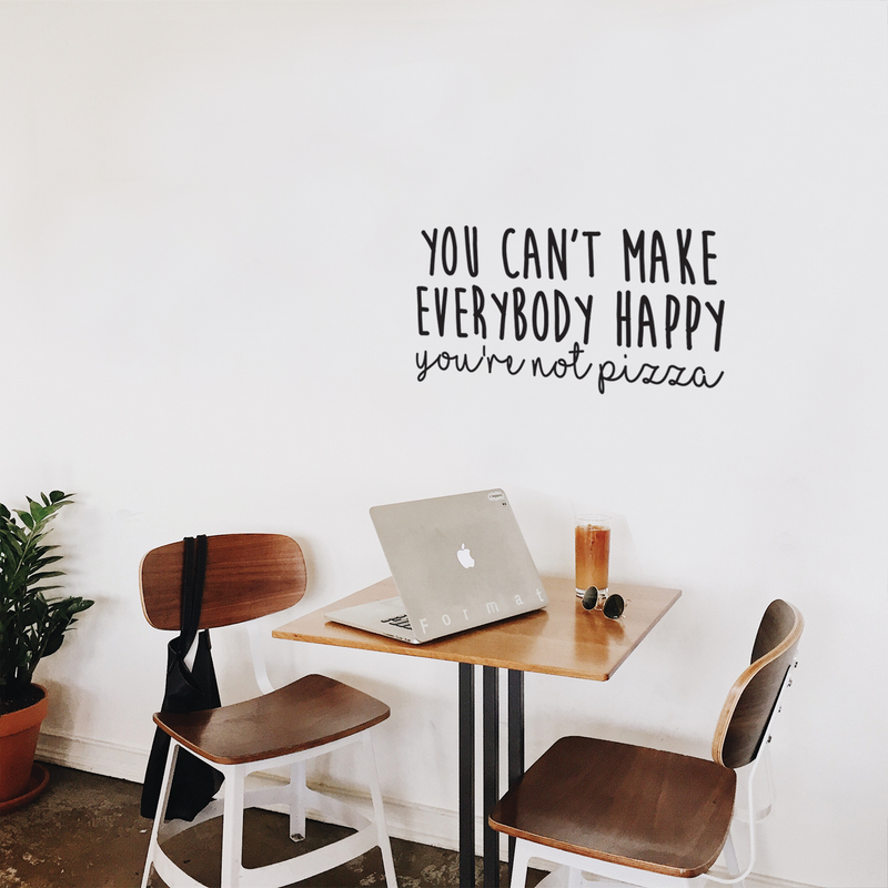 Vinyl Wall Art Decal - You Can't Make Everybody Happy You're Not Pizza - 14.5" x 28" - Trendy Funny Cursive Motivational Quote For Home Apartment Bedroom Living Room Bar Restaurant Decoration Sticker 2