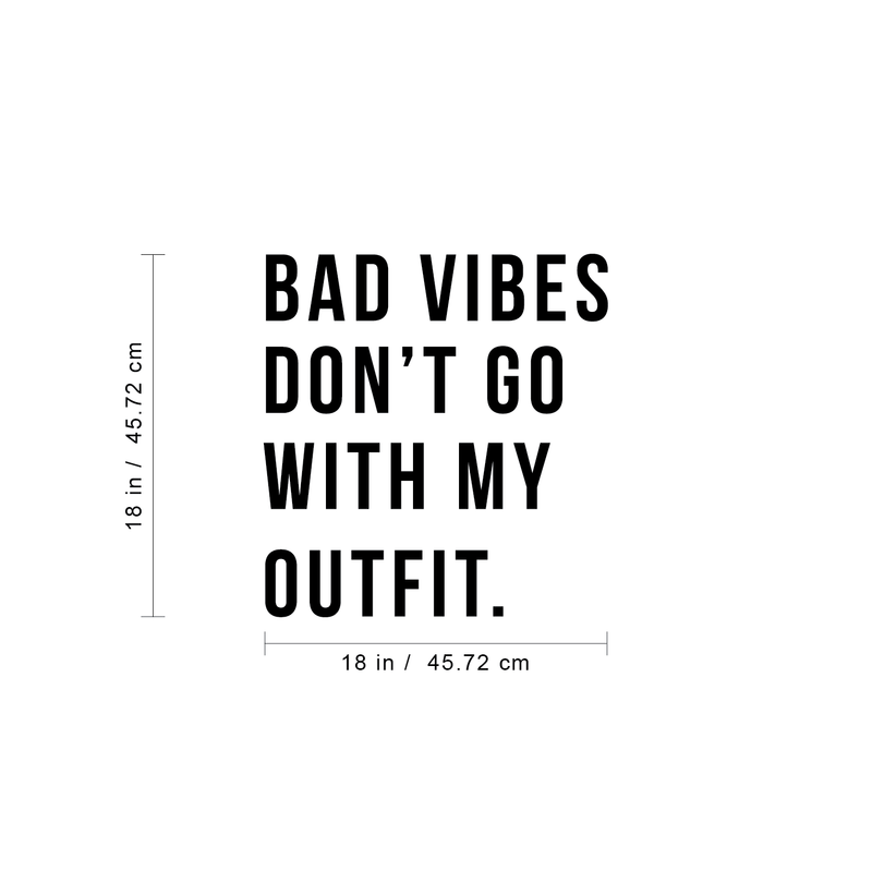 Vinyl Wall Art Decal - Bad Vibes Don't Go With My Outfit - 18" x 18" - Modern Inspirational Life Quote For Home Apartment Bedroom Closet Door Living Room Entryway Office Decoration Sticker 4