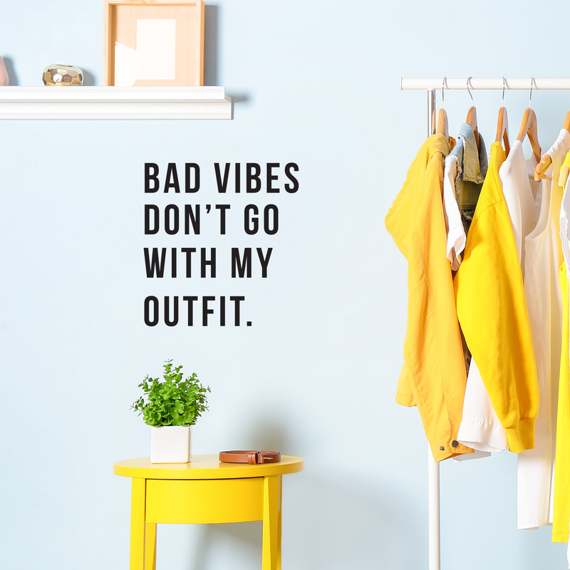 Vinyl Wall Art Decal - Bad Vibes Don't Go With My Outfit - 18" x 18" - Modern Inspirational Life Quote For Home Apartment Bedroom Closet Door Living Room Entryway Office Decoration Sticker 3