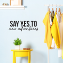 Vinyl Wall Art Decal - Say Yes To New Adventures - 10.5" x 30" - Modern Cursive Motivational Life Quote For Home Bedroom Living Room Office School Classroom Traveler Decoration Sticker 3