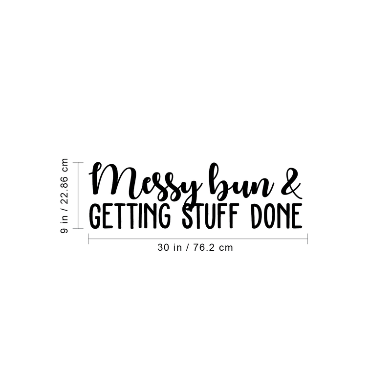 Vinyl Wall Art Decal - Messy Bun & Getting Stuff Done - 9" x 30" - Modern Funny Cursive Motivational Quote For Home Apartment Bedroom Bathroom Kitchen Closet Decoration Sticker 4