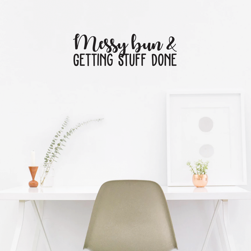 Vinyl Wall Art Decal - Messy Bun & Getting Stuff Done - 9" x 30" - Modern Funny Cursive Motivational Quote For Home Apartment Bedroom Bathroom Kitchen Closet Decoration Sticker 2