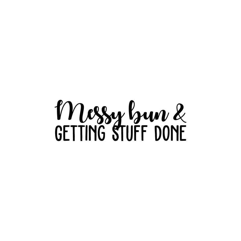 Vinyl Wall Art Decal - Messy Bun & Getting Stuff Done - Modern Funny Cursive Motivational Quote For Home Apartment Bedroom Bathroom Kitchen Closet Decoration Sticker 5