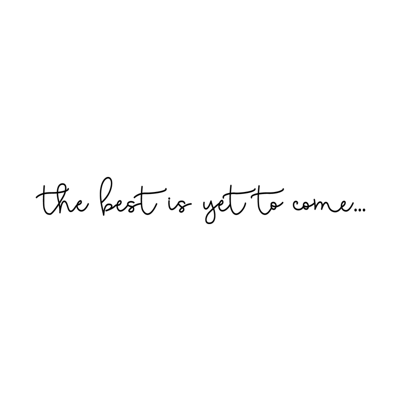 Vinyl Wall Art Decal - The Best Is Yet To Come - 5" x 35" - Trendy Inspirational Hope Faith Life Quote For Home Apartment Bedroom Living Room Bathroom Mirror Office Decoration Sticker 1