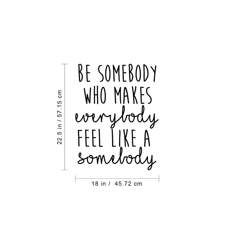 Vinyl Wall Art Decal - Be Somebody Who Makes Everybody Feel Like A Somebody - 22. Modern Motivational Quote For Home Apartment Bedroom Living Room Office Classroom School Decor Sticker 4