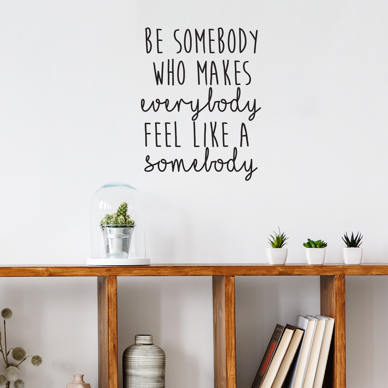 Vinyl Wall Art Decal - Be Somebody Who Makes Everybody Feel Like A Somebody - 22. Modern Motivational Quote For Home Apartment Bedroom Living Room Office Classroom School Decor Sticker 2