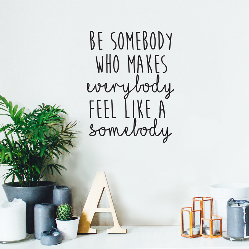 Vinyl Wall Art Decal - Be Somebody Who Makes Everybody Feel Like A Somebody - 22. Modern Motivational Quote For Home Apartment Bedroom Living Room Office Classroom School Decor Sticker 5