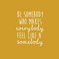 Vinyl Wall Art Decal - Be Somebody Who Makes Everybody Feel Like A Somebody - 22.5" x 18" - Modern Motivational Quote For Home Apartment Bedroom Living Room Office Classroom School Decor Sticker 1