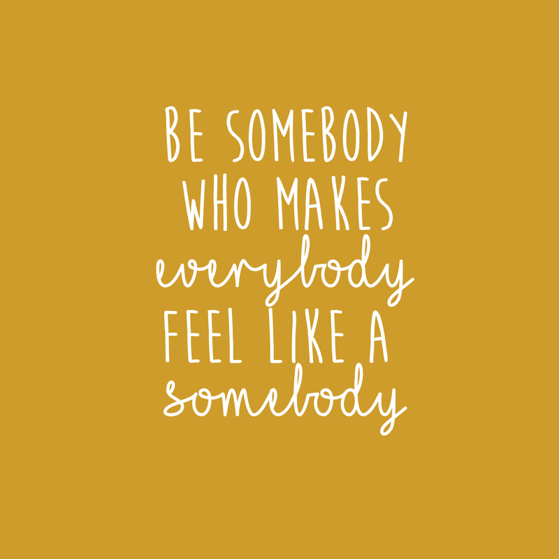 Vinyl Wall Art Decal - Be Somebody Who Makes Everybody Feel Like A Somebody - 22.5" x 18" - Modern Motivational Quote For Home Apartment Bedroom Living Room Office Classroom School Decor Sticker 1