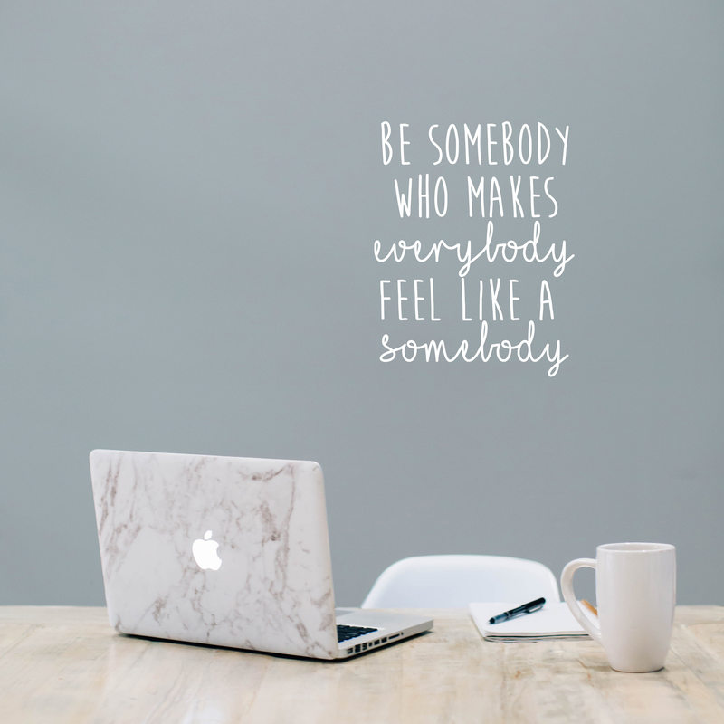 Vinyl Wall Art Decal - Be Somebody Who Makes Everybody Feel Like A Somebody - 22.5" x 18" - Modern Motivational Quote For Home Apartment Bedroom Living Room Office Classroom School Decor Sticker 2