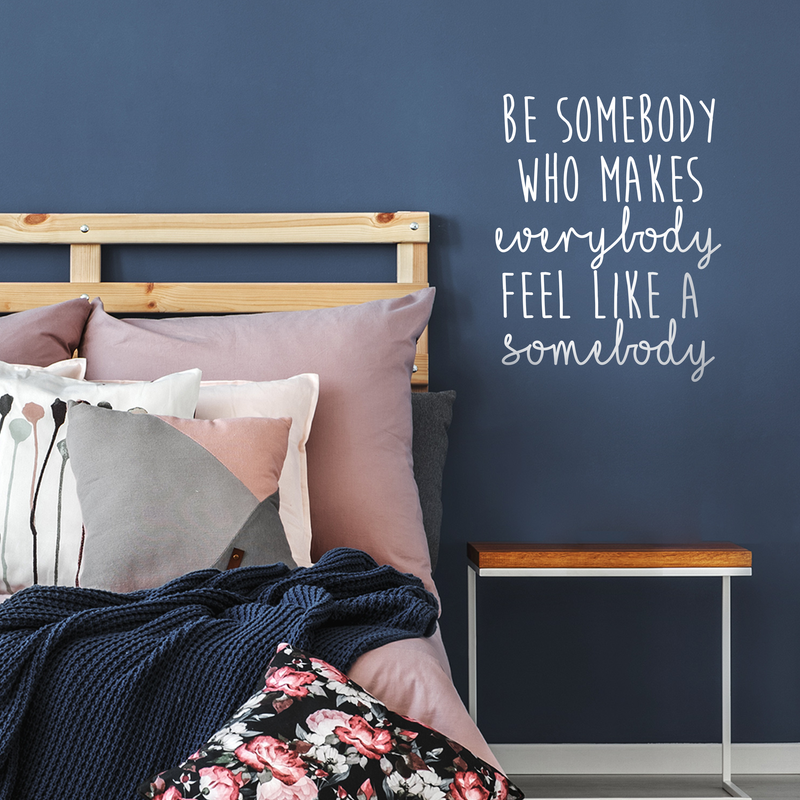 Vinyl Wall Art Decal - Be Somebody Who Makes Everybody Feel Like A Somebody - 22.5" x 18" - Modern Motivational Quote For Home Apartment Bedroom Living Room Office Classroom School Decor Sticker 3