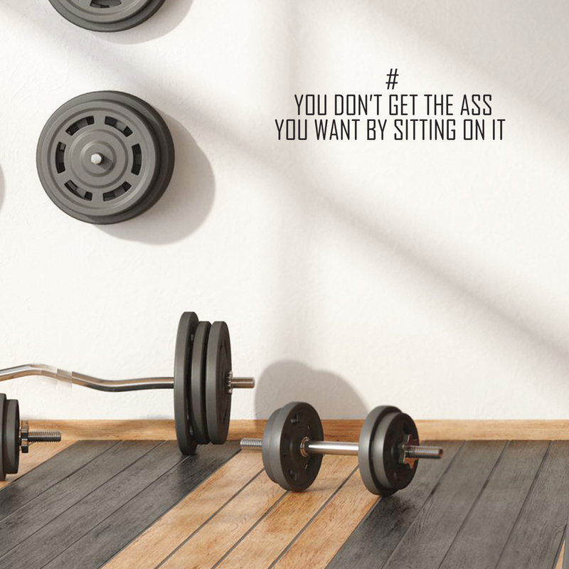 Vinyl Wall Art Decal - You Don't Get The Ass You Want By Sitting On It - 8. Modern Motivational Quote For Home Apartment Bedroom Gym Fitness Excercise Decoration Sticker 3