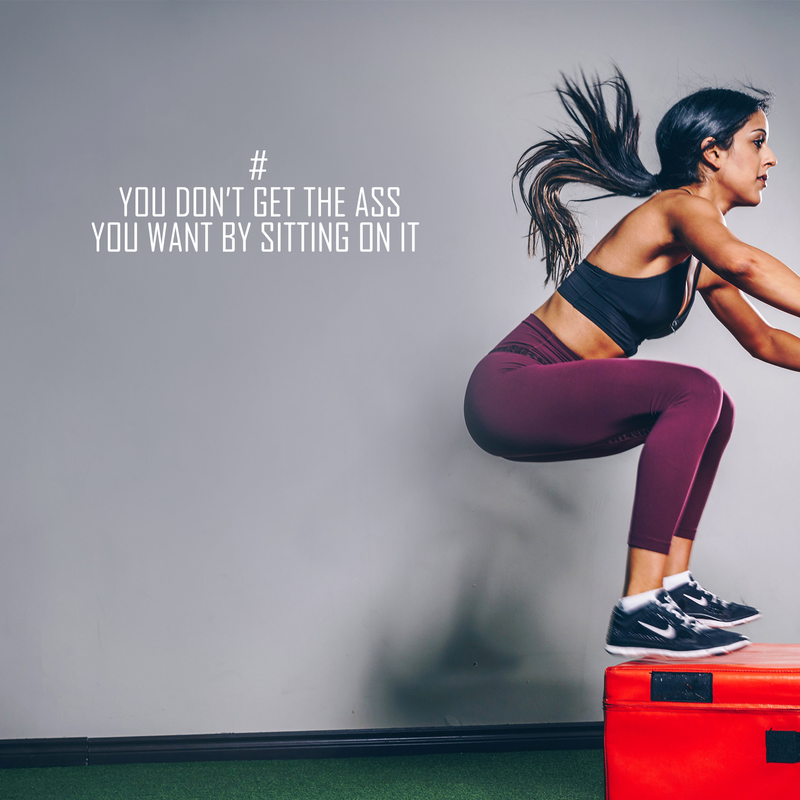 Vinyl Wall Art Decal - You Don't Get The Ass You Want By Sitting On It - 8.5" x 28" - Modern Motivational Quote For Home Apartment Bedroom Gym Fitness Excercise Decoration Sticker 3