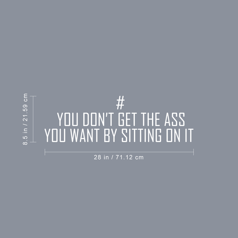 Vinyl Wall Art Decal - You Don't Get The Ass You Want By Sitting On It - 8.5" x 28" - Modern Motivational Quote For Home Apartment Bedroom Gym Fitness Excercise Decoration Sticker 5