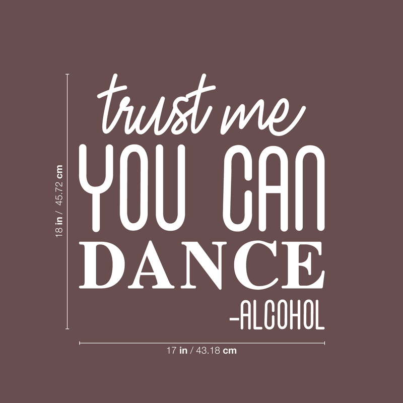 Vinyl Wall Art Decal - Trust Me You Can Dance; Alcohol - Funny Trendy Cursive Quote For Home Apartment Living Room Dining Room Wedding Bar Restaurant Decoration Sticker 4