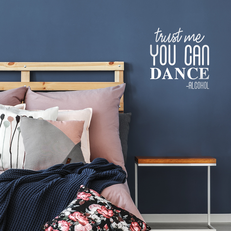 Vinyl Wall Art Decal - Trust Me You Can Dance; Alcohol - Funny Trendy Cursive Quote For Home Apartment Living Room Dining Room Wedding Bar Restaurant Decoration Sticker 5