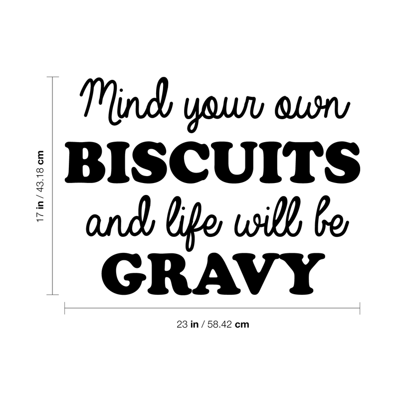Vinyl Wall Art Decal - Mind Your Own Biscuits And Life Will Be Gravy - 17" x 23" - Trendy Funny Inspirational Quote For Home Apartment Bedroom Living Room Office Workplace Decoration Sticker 4