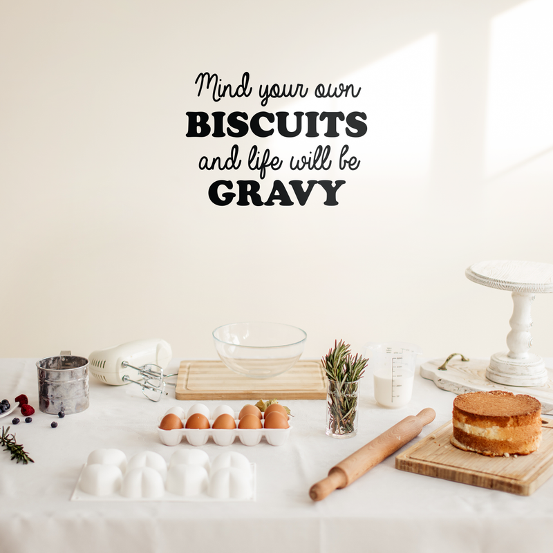 Vinyl Wall Art Decal - Mind Your Own Biscuits And Life Will Be Gravy - 17" x 23" - Trendy Funny Inspirational Quote For Home Apartment Bedroom Living Room Office Workplace Decoration Sticker 2