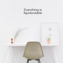 Vinyl Wall Art Decal - Everything Is Figureoutable - 7" x 22" - Modern Inspirational Life Quote For Home Bedroom Living Room Bathroom Kitchen Office Workplace Classroom School Decoration Sticker 3