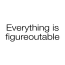 Vinyl Wall Art Decal - Everything is Figureoutable - Modern Inspirational Life Quote for Home Bedroom Living Room Kitchen Office Workplace Classroom School Decor 1