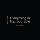 Vinyl Wall Art Decal - Everything Is Figureoutable - 7" x 22" - Modern Inspirational Life Quote For Home Bedroom Living Room Bathroom Kitchen Office Workplace Classroom School Decoration Sticker 4