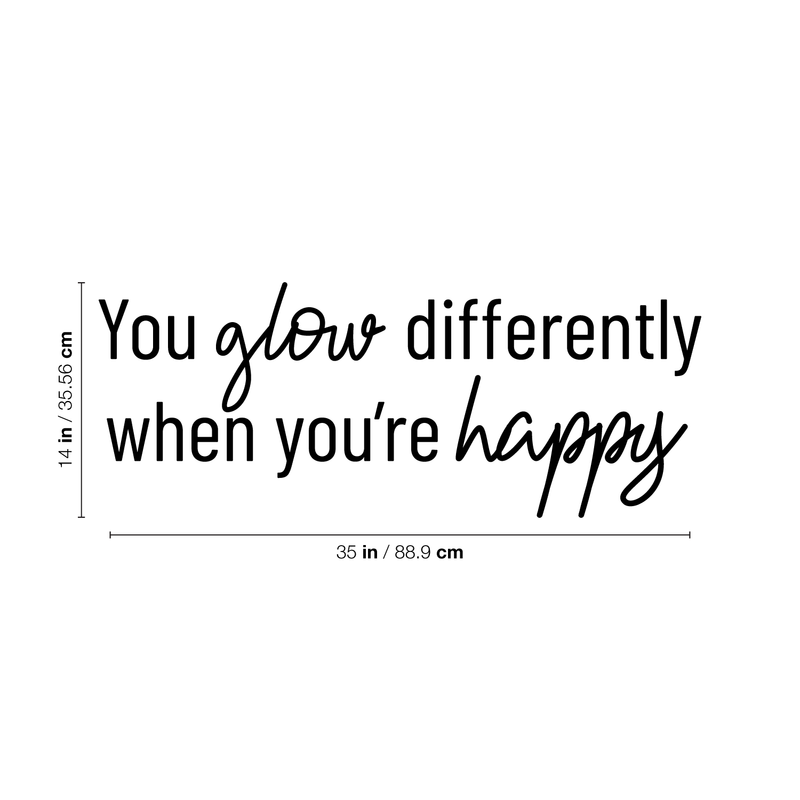 Vinyl Wall Art Decal - You Glow Differently When You're Happy - 14" x 35" - Trendy Cursive Inspirational Quote For Home Apartment Bedroom Living Room Kitchen Office Workplace Decoration Sticker 4