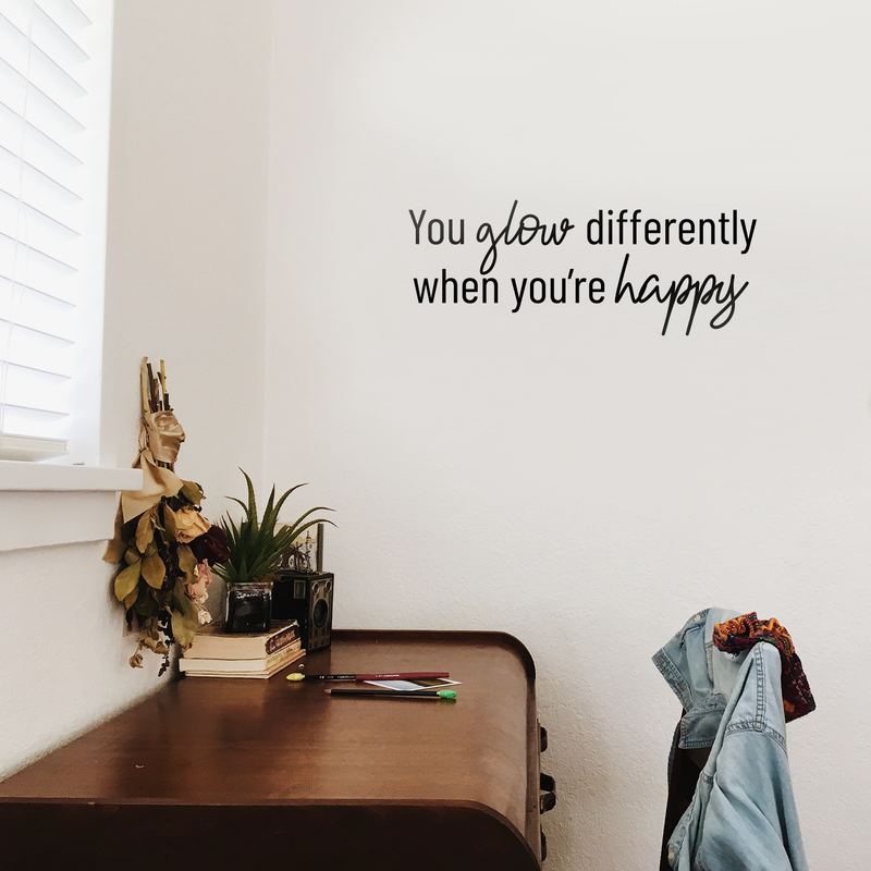 Vinyl Wall Art Decal - You Glow Differently When You're Happy - Trendy Cursive Inspirational Quote For Home Apartment Bedroom Living Room Kitchen Office Workplace Decoration Sticker 3