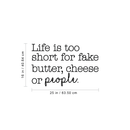 Vinyl Wall Art Decal - Life Is Too Short For Fake Butter; Cheese Or People - 16" x 25" - Trendy Modern Cursive Quote For Home Apartment Bedroom Living Room Kitchen Decoration Sticker 1