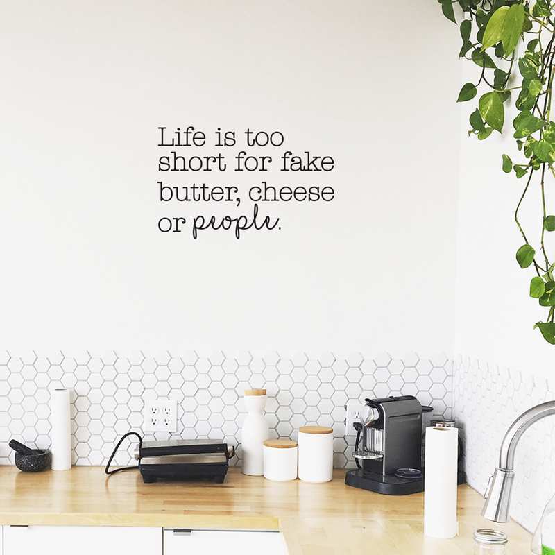 Vinyl Wall Art Decal - Life Is Too Short For Fake Butter; Cheese Or People - 16" x 25" - Trendy Modern Cursive Quote For Home Apartment Bedroom Living Room Kitchen Decoration Sticker 2