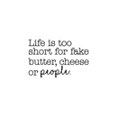 Vinyl Wall Art Decal - Life Is Too Short For Fake Butter; Cheese Or People - 16" x 25" - Trendy Modern Cursive Quote For Home Apartment Bedroom Living Room Kitchen Decoration Sticker 3