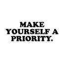 Vinyl Wall Art Decal - Make Yourself A Priority - 11" x 30" - Trendy Modern Self Esteem Quote For Home Apartment Bedroom Living Room Bathroom Kitchen Entryway Office Decoration Sticker 1