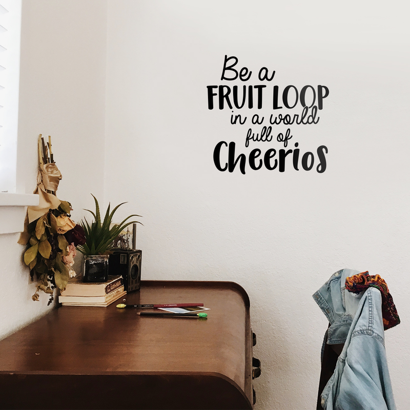 Vinyl Wall Art Decal - Be A Fruit Loop In A World Full Of Cheerios - Trendy Funny Inspirational Quote For Home Apartment Bedroom Living Room Kitchen Office Decoration Sticker 3