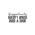 Vinyl Wall Art Decal - If Opportunity Doesn't Knock Build A Door - Positive Inspirational Quote For Home Apartment Bedroom Living Room School Office Work Decoration Sticker 1