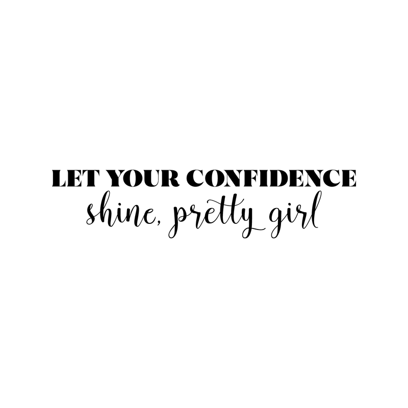 Vinyl Wall Art Decal - Let Your Confidence Shine Pretty Girl - 8" x 35" - Trendy Inspirational Cursive Quote For Home Apartment Bedroom Living Room Bathroom Entryway Office Decoration Sticker 1