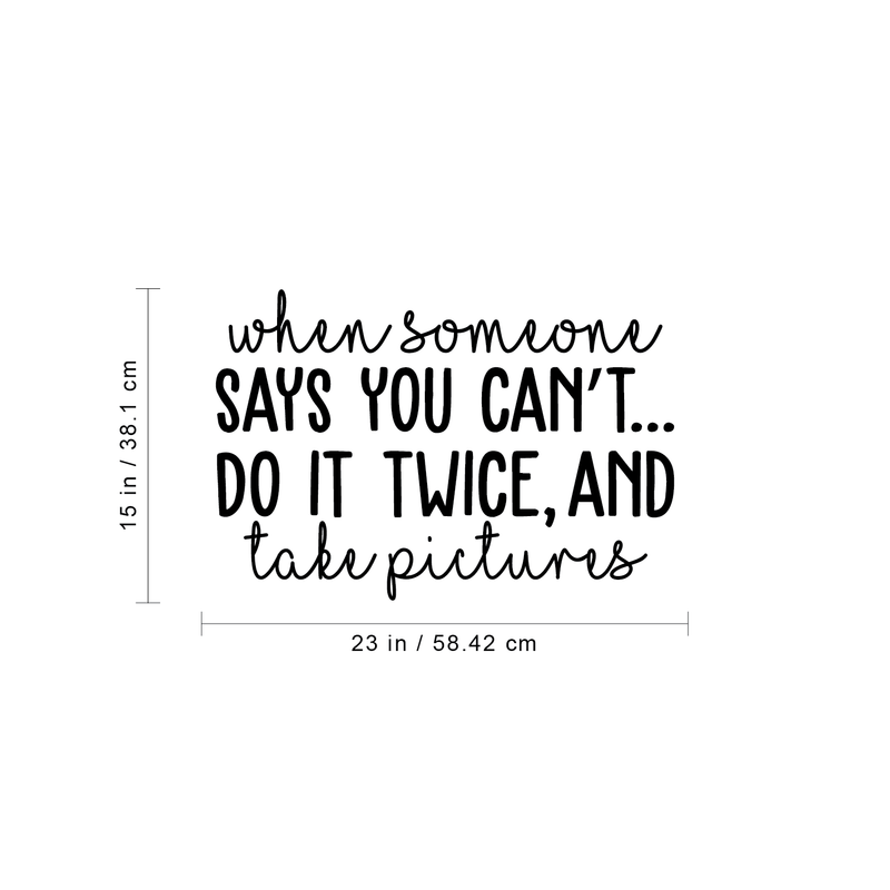 Vinyl Wall Art Decal - When Someone Says You Can't Do It Twice And Take Pictures - 16" x 30" - Trendy Inspirational Quote For Home Apartment Bedroom Living Room Bathroom Entryway Decoration Sticker 4