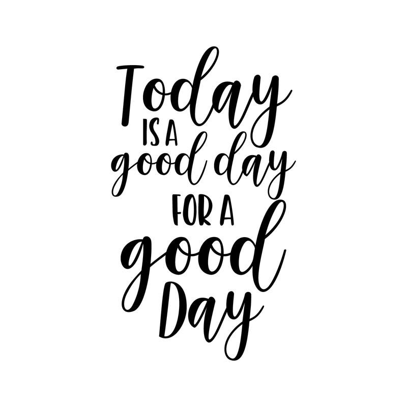 Vinyl Wall Art Decal - Today Is A Good Day For A Good Day - 29" x 17" - Inspirational Quote For Home Apartment Bedroom Living Room School Classroom Decoration Sticker 1