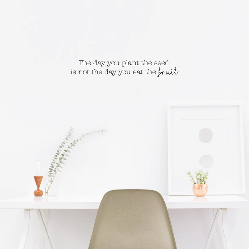 Vinyl Wall Art Decal - The Day You Plant The Seed Is Not The Day You Eat The Fruit - Modern Inspirational Quote For Home Bedroom Living Room Bathroom Kitchen Office Decor Sticker 3