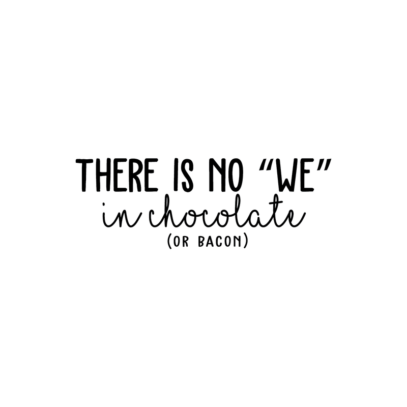 Vinyl Wall Art Decal - There Is No We In Chocolate Or Bacon - 9" x 25" - Trendy Funny Humorous Quote For Home Apartment Bedroom Living Room Dining Room Kitchen Restaurant Decoration Sticker 5