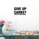 Vinyl Wall Art Decal - Give Up Carbs? Over My Bread Body - 17" x 27" - Trendy Funny Humorous Food Quote For Home Apartment Bedroom Living Room Dining Room Kitchen Restaurant Decoration Sticker 3