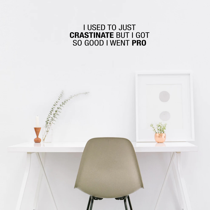 Vinyl Wall Art Decal - I Used To Just Crastrinate But I Got So Good I Went Pro - 8" x 30" - Modern Funny Wordplay Quote For Home Bedroom Living Room Bathroom Entryway Office Decoration Sticker 3