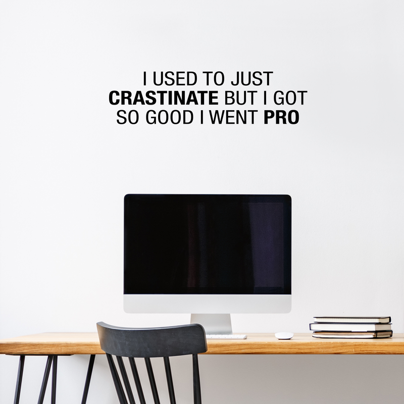 Vinyl Wall Art Decal - I Used To Just Crastrinate But I Got So Good I Went Pro - 8" x 30" - Modern Funny Wordplay Quote For Home Bedroom Living Room Bathroom Entryway Office Decoration Sticker 2