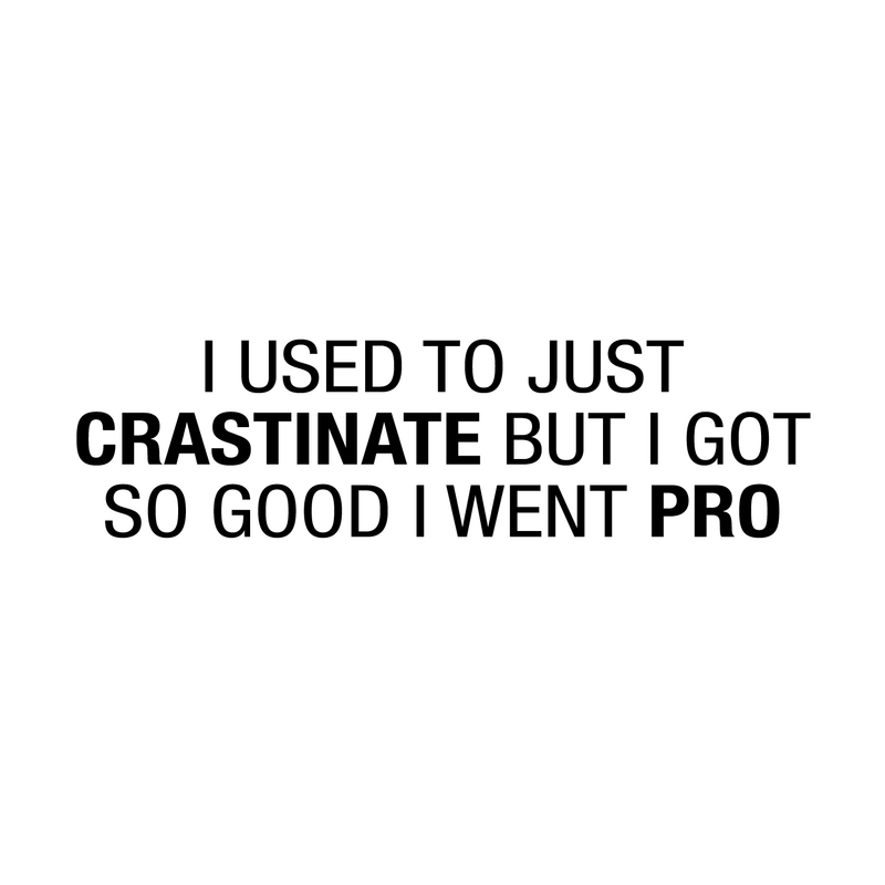 Vinyl Wall Art Decal - I Used To Just Crastrinate But I Got So Good I Went Pro - Modern Funny Wordplay Quote For Home Bedroom Living Room Bathroom Entryway Office Decoration Sticker 5