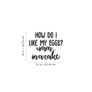 Vinyl Wall Art Decal - How Do I Like My Eggs? In A Cake - Trendy Funny Humorous Food Quote For Home Apartment Bedroom Living Room Dining Room Kitchen Restaurant Decoration Sticker 4