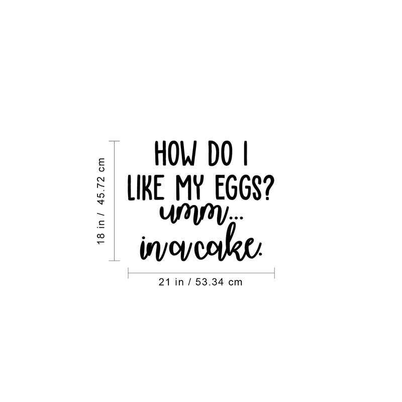 Vinyl Wall Art Decal - How Do I Like My Eggs? In A Cake - 18" x 21" - Trendy Funny Humorous Food Quote For Home Apartment Bedroom Living Room Dining Room Kitchen Restaurant Decoration Sticker 4