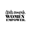 Vinyl Wall Art Decal - Girls Compete Women Empower - Modern Empowerment Motivational Trendy Home Workplace Bedroom Living Room Office Dorm Room Apartment Indoor Decoration Quote 1