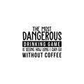 Vinyl Wall Art Decal - The Most Dangerous Drinking Game - - Funny Coffee Lovers Quote For Home Kitchen Dining Room Apartment Work Office Decoration 1