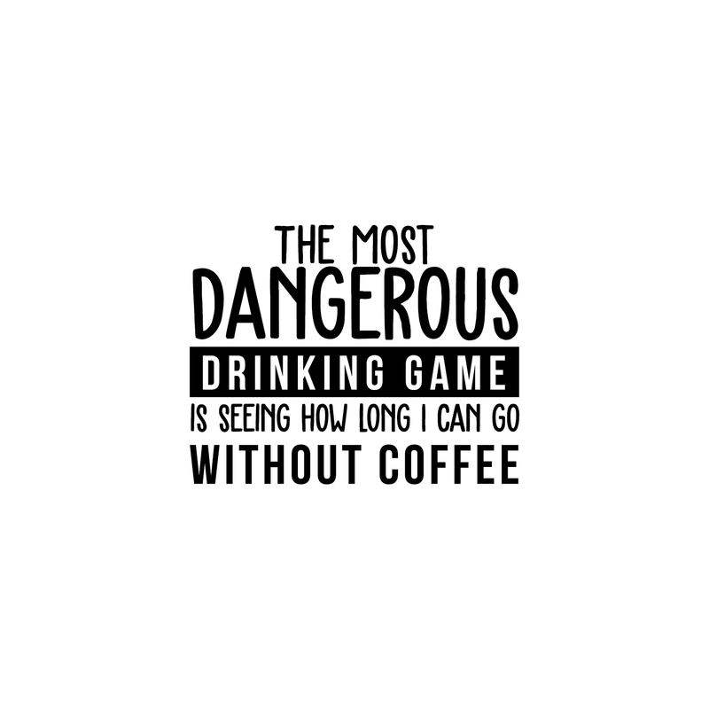 Vinyl Wall Art Decal - The Most Dangerous Drinking Game - 18" x 22.5" - Funny Coffee Lovers Quote For Home Kitchen Dining Room Apartment Work Office Decoration 1