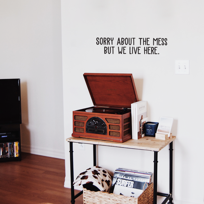 Vinyl Wall Art Decal - Sorry About The Mess But We Live Here - 5.5" x 25" - Trendy Funny Humorous Quote For Home Apartment Bedroom Living Room Dining Room Kitchen Bathroom Decoration Sticker 2