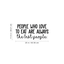 Vinyl Wall Art Decal - People Who Love To Eat Are Always The Best People - 11. Trendy Funny Food Quote For Home Bedroom Living Room Dining Room Kitchen Restaurant Bar Decoration Sticker 4